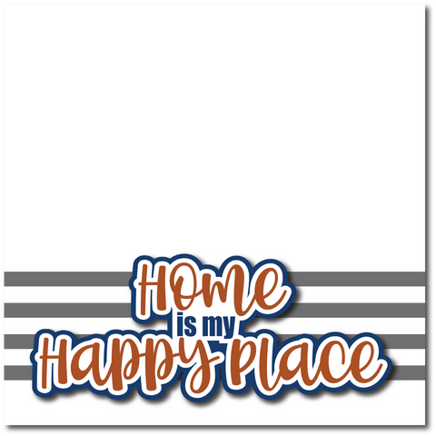 Home is My Happy Place - Printed Premade Scrapbook Page 12x12 Layout