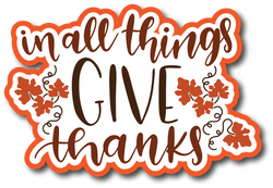 In All Things Give Thanks - Scrapbook Page Title Sticker