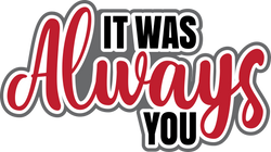 It was Always You - Scrapbook Page Title Sticker