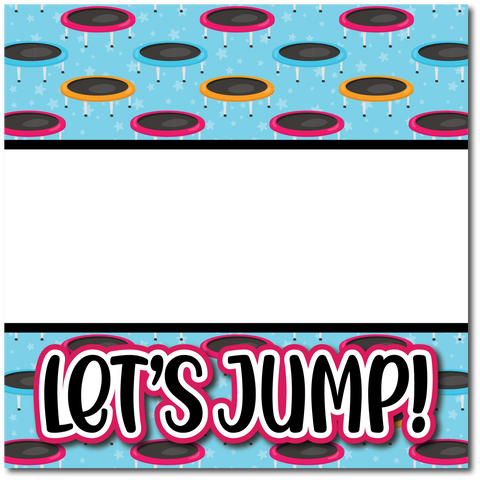 Let's Jump! - Trampoline - Printed Premade Scrapbook Page 12x12 Layout