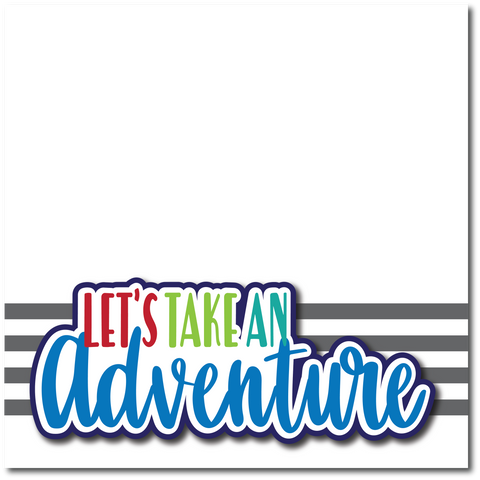 Let's Take An Adventure - Printed Premade Scrapbook Page 12x12 Layout
