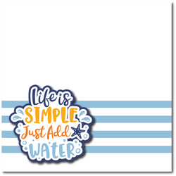 Life is Simple Just Add Water - Printed Premade Scrapbook Page 12x12 Layout