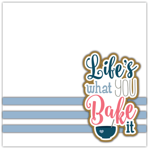 Life is What You Bake It - Printed Premade Scrapbook Page 12x12 Layout