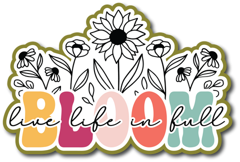 Live Life in Full Bloom - Scrapbook Page Title Sticker