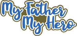 My Father My Hero - Scrapbook Page Title Sticker