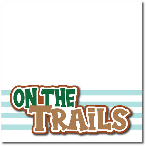 On the Trails - Printed Premade Scrapbook Page 12x12 Layout