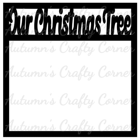 Our Christmas Tree - Scrapbook Page Overlay Die Cut - Choose a Color