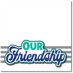 Our Friendship - Printed Premade Scrapbook Page 12x12 Layout