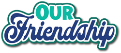 Our Friendship - Scrapbook Page Title Sticker