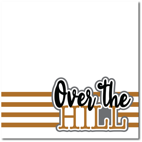 Over the Hill - Printed Premade Scrapbook Page 12x12 Layout