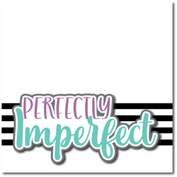 Perfectly Imperfect  - Printed Premade Scrapbook Page 12x12 Layout