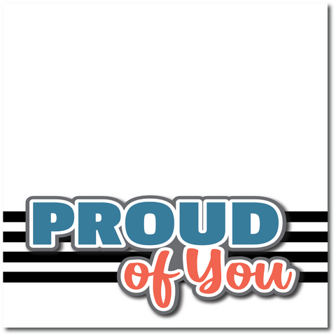 Proud of You - Printed Premade Scrapbook Page 12x12 Layout