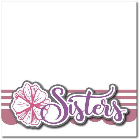 Sisters - Printed Premade Scrapbook Page 12x12 Layout