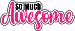 So Much Awesome - Scrapbook Page Title Sticker