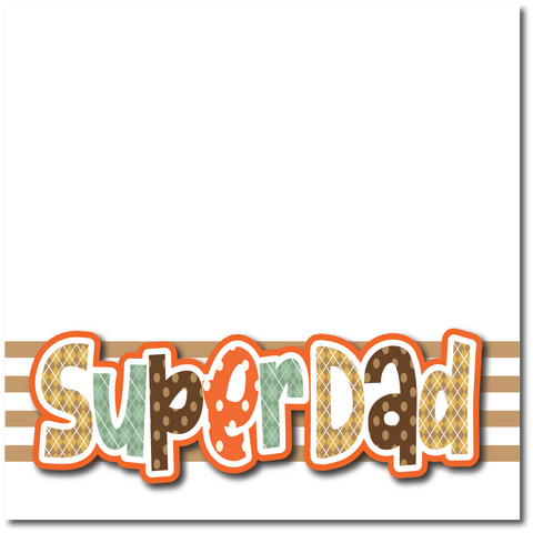 Super Dad - Printed Premade Scrapbook Page 12x12 Layout