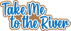 Take Me to the River - Scrapbook Page Title Sticker