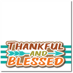 Thankful and Blessed - Printed Premade Scrapbook Page 12x12 Layout