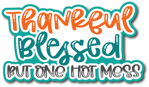 Thankful Blessed One Hot Mess - Scrapbook Page Title Sticker
