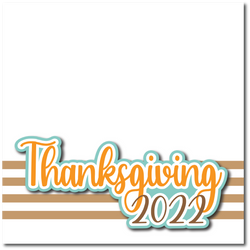 Thanksgiving 2022 - Printed Premade Scrapbook Page 12x12 Layout