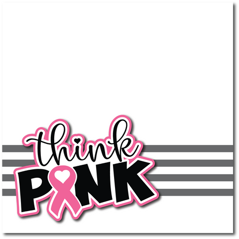 Think Pink - Printed Premade Scrapbook Page 12x12 Layout