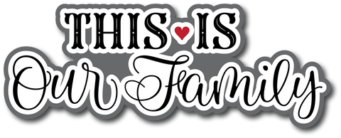 This is Our Family - Scrapbook Page Title Sticker