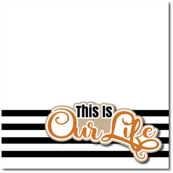 This is Our Life - Printed Premade Scrapbook Page 12x12 Layout