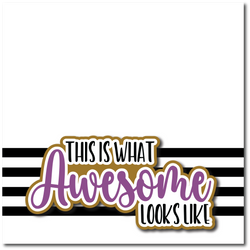 This is What Awesome Looks Like - Printed Premade Scrapbook Page 12x12 Layout