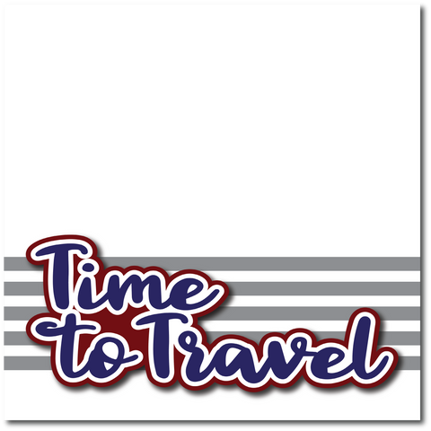 Time to Travel - Printed Premade Scrapbook Page 12x12 Layout