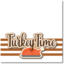 Turkey Time - Printed Premade Scrapbook Page 12x12 Layout