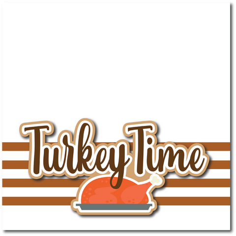 Turkey Time - Printed Premade Scrapbook Page 12x12 Layout