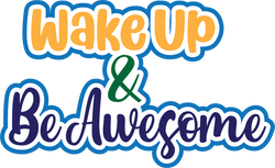 Wake Up & Be Awesome  - Scrapbook Page Title Sticker