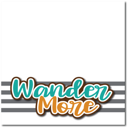 Wander More - Printed Premade Scrapbook Page 12x12 Layout