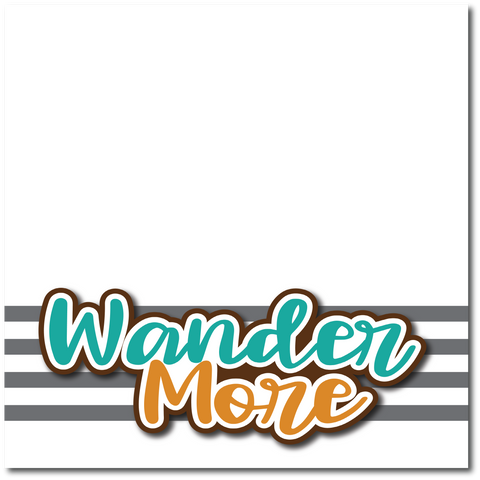 Wander More - Printed Premade Scrapbook Page 12x12 Layout