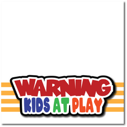 Warning Kids at Play - Printed Premade Scrapbook Page 12x12 Layout