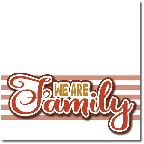 We are Family - Printed Premade Scrapbook Page 12x12 Layout