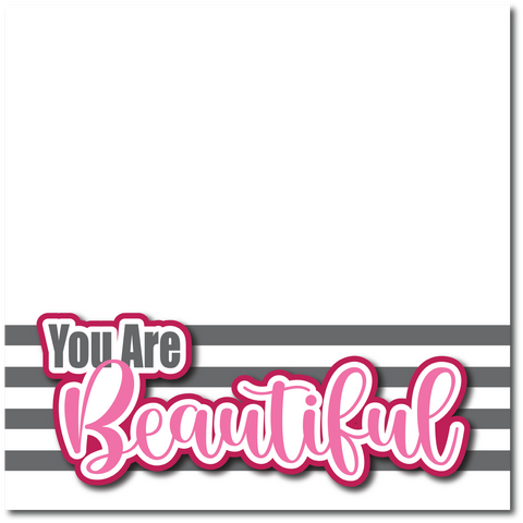 You are Beautiful - Printed Premade Scrapbook Page 12x12 Layout
