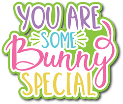 You are Some Bunny Special - Scrapbook Page Title Sticker