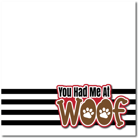 You Had Me At Woof - Printed Premade Scrapbook Page 12x12 Layout